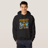 Vergeet de sneeuw, laten we gaan! hoodie (Voorkant volledig)