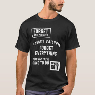 Vergeet de vorige fouten, behalve wat je gaat doen t-shirt