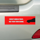 VERGEET DE WERELD VREDE, GEBRUIK UW TURN SIGNAAL. BUMPERSTICKER (Op auto)