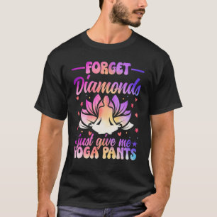 Vergeet Diamonds maar om Yoga Pants Zen Yoga te ge T-shirt