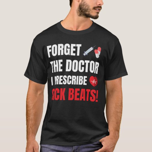 Vergeet Doctor I Prescribe Sick Beats, DJ EDM T-shirt (Voorkant)