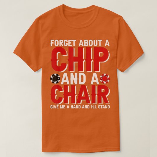 Vergeet een chip en een stoel Poker Texas Holdem. T-shirt (Design voorkant)