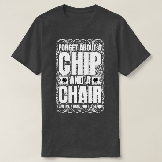 Vergeet een chip en een stoel Poker Texas Holdem. T-shirt (Design voorkant)