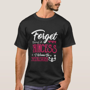 Vergeet een prinses Cheerleading Cheerleader C te T-shirt