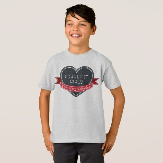 Vergeet het dat mama mijn Valentijn is T-shirt (Voorkant volledig)