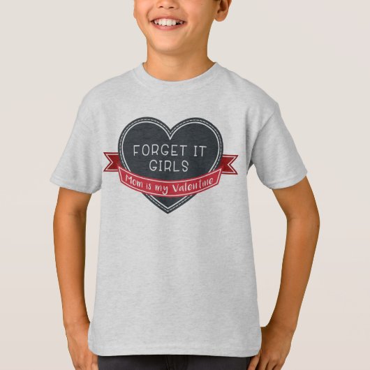 Vergeet het dat mama mijn Valentijn is T-shirt (Voorkant)