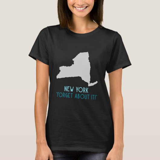 "Vergeet het!" Staat New York T-shirt (Voorkant)