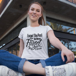 Vergeet het verleden maar vergeet nooit de les t-shirt