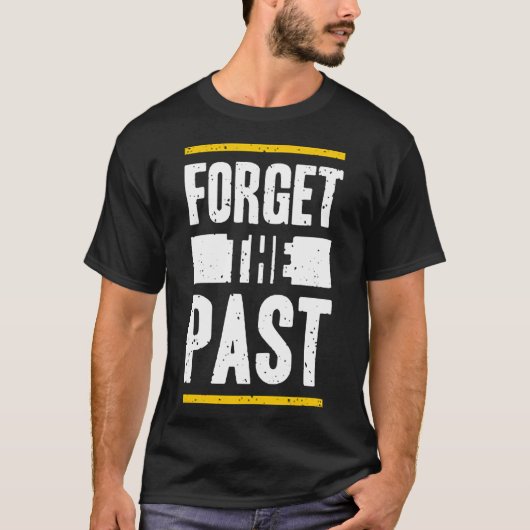 Vergeet het verleden t-shirt (Voorkant)