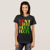 Vergeet je Roots-Afrikaanse Amerikaan niet T-shirt (Voorkant volledig)