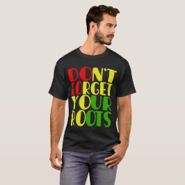 Vergeet je Roots-Afrikaanse Amerikaan niet T-shirt