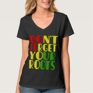Vergeet je Roots-Afrikaanse Amerikaan niet T-shirt