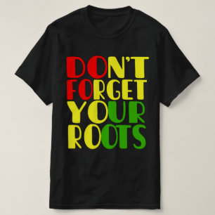 Vergeet je Roots-Afrikaanse Amerikaanse T-Shirt ni