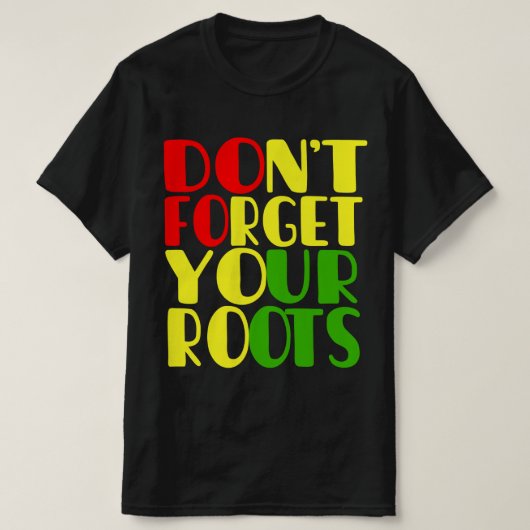 Vergeet je Roots-Afrikaanse Amerikaanse T-Shirt ni (Design voorkant)