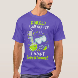 Vergeet Lab Safety I wil superkrachten Funny Scien T-shirt