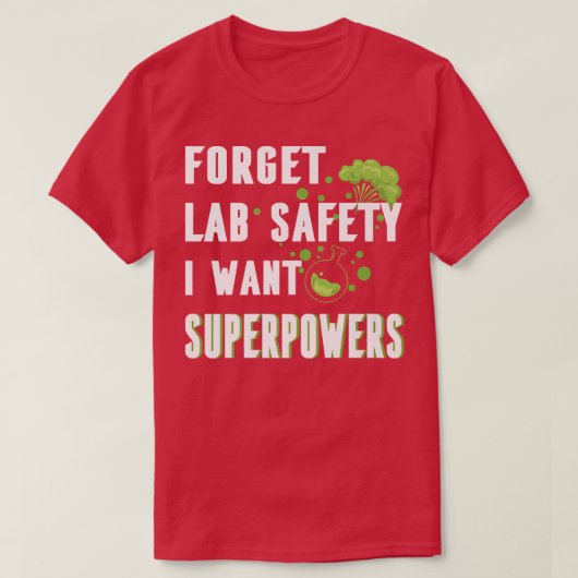 Vergeet Lab Safety Ik wil Superkrachten Funny Scie T-shirt (Design voorkant)