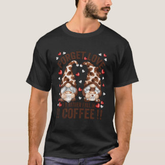 Vergeet Liefde Val In Koffie Anti Dag Kabouter T-shirt