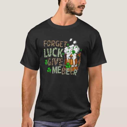 Vergeet Luck geef me schamel St Patrick S Day Dr. T-shirt (Voorkant)