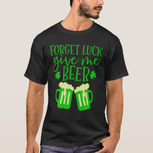 Vergeet Luck me te laten smaken met patricks Day B T-shirt