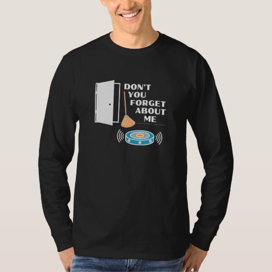 Vergeet me niet dat Robot Vacuum Broom Fun is T-shirt (Voorkant)