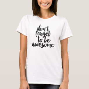 Vergeet niet geweldige te zijn t-shirt