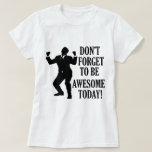 Vergeet niet geweldige te zijn t-shirt<br><div class="desc">Grappig geweldige design maken een geweldig cadeautje voor de geweldige man of het meisje</div>