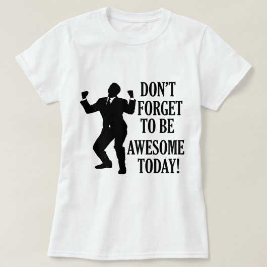 Vergeet niet geweldige te zijn t-shirt (Design voorkant)