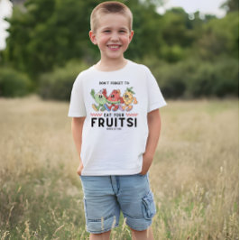 Vergeet niet je fruit te eten t-shirt