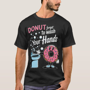 Vergeet niet je handen te wassen t-shirt