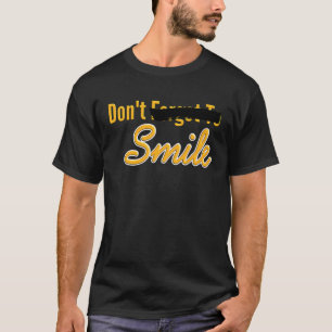 Vergeet niet om te glimlachen Parodie Niet glimlac T-shirt