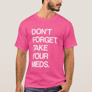 VERGEET NIET OM UW MEDICIJNEN TE NEMEN - Snarky Cy T-shirt