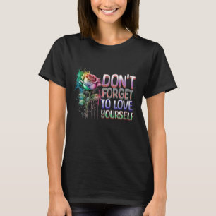 Vergeet niet van jezelf te houden t-shirt