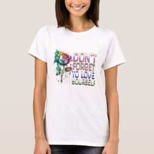 Vergeet niet van jezelf te houden t-shirt