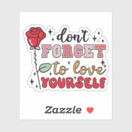Vergeet niet van jezelf te houden - Valentijnstick Sticker