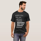 Vergeet niet waarom u bent begonnen - Inspirerend T-shirt (Voorkant volledig)