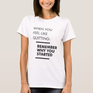 Vergeet niet waarom u bent begonnen - Inspirerend  T-shirt