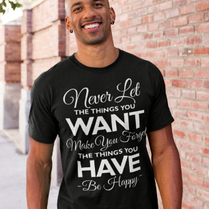 Vergeet niet wat je gelukkig bent t-shirt