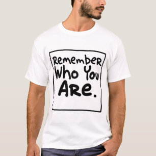 Vergeet niet wie je bent t-shirt