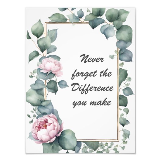 Vergeet nooit het verschil dat je maakt Floral Foto Afdruk (Voorkant)