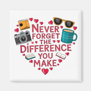 Vergeet nooit het verschil dat je maakt, gelukkig magneet