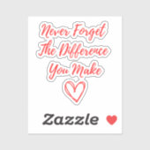 Vergeet nooit het verschil dat je maakt, gelukkig sticker (Vel)