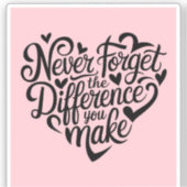 Vergeet nooit het verschil dat je maakt, gelukkig sticker (Voorkant)