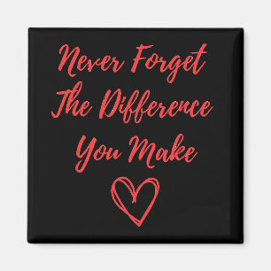 Vergeet nooit het verschil dat je maakt magneet