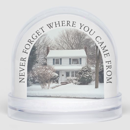 Vergeet nooit waar je vandaan komt - Home Keepsake Sneeuwbol (Voorkant)
