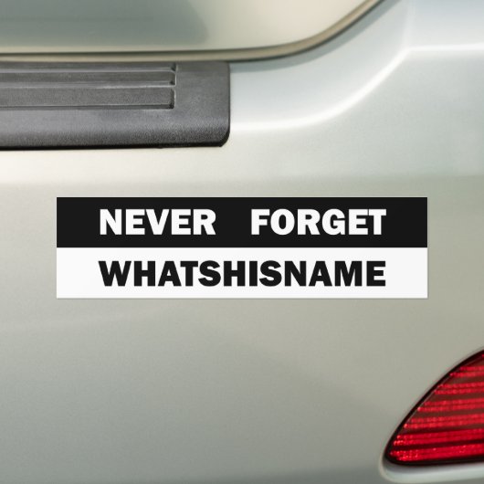 Vergeet nooit Whatshisname Bumpersticker (Op auto)