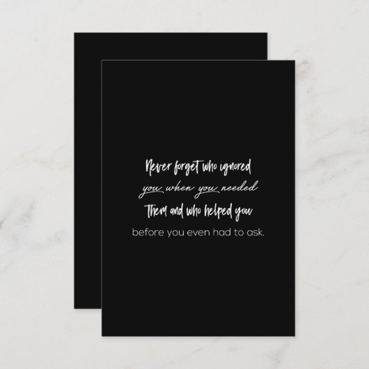 vergeet nooit wie je genegeerde toen je ze nodig h bedankkaart (Voorkant / Achterkant)