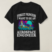 Vergeet prinses dat ik Aerospace Engineer Gi wil z T-shirt (Design voorkant)