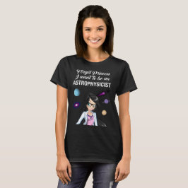 Vergeet prinses dat ik een Astrofysicus wil zijn. T-shirt