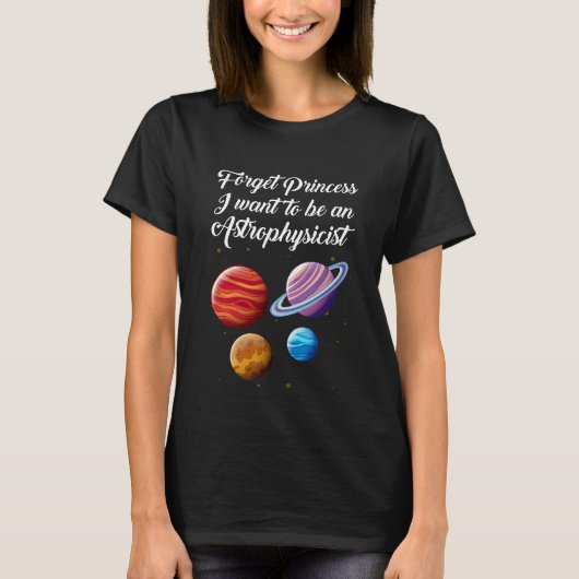 Vergeet prinses dat ik een Astrofysicus wil zijn. T-shirt (Voorkant)