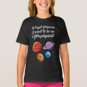 Vergeet prinses dat ik een Astrofysicus wil zijn. T-shirt (Voorkant)